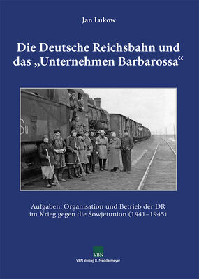 VBN Die Deutsche Reichsbahn und das Unternehmen Barbarossa NEU - Artikelbild